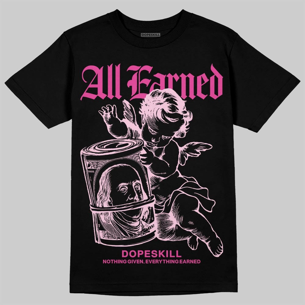 Triple Pink Dunk DopeSkill T-Shirt All Earned Graphic