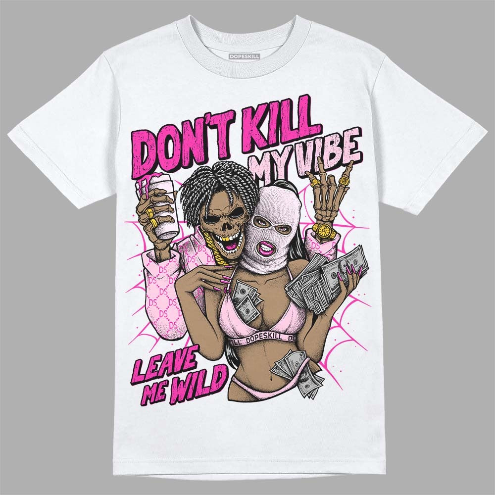 Triple Pink Dunk DopeSkill T-Shirt Don't Kill My Vibe Graphic