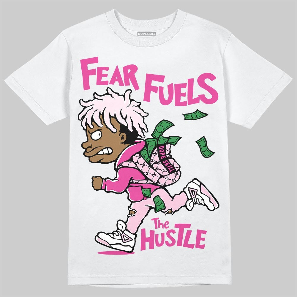 Triple Pink Dunk DopeSkill T-Shirt Fear Fuels The Hustle Graphic