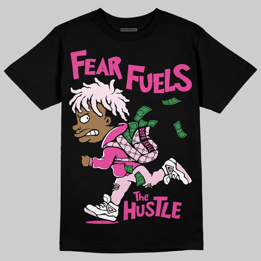Triple Pink Dunk DopeSkill T-Shirt Fear Fuels The Hustle Graphic