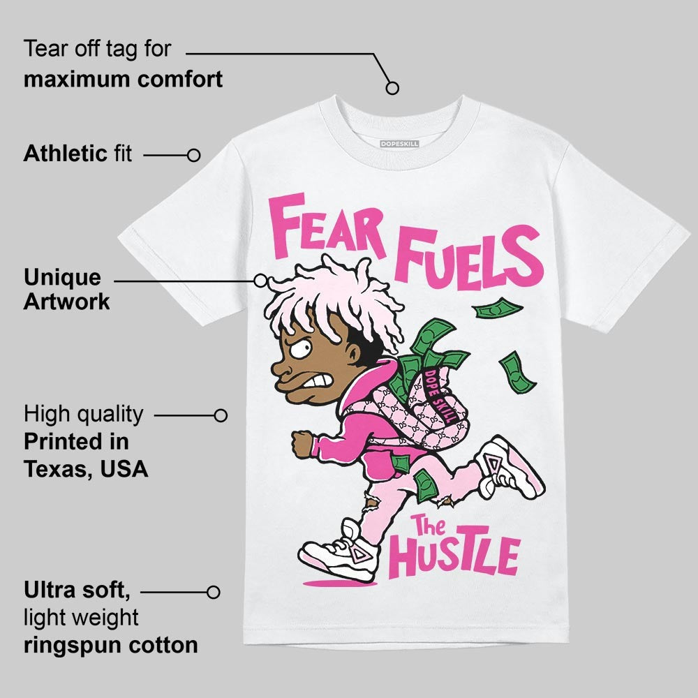 Triple Pink Dunk DopeSkill T-Shirt Fear Fuels The Hustle Graphic