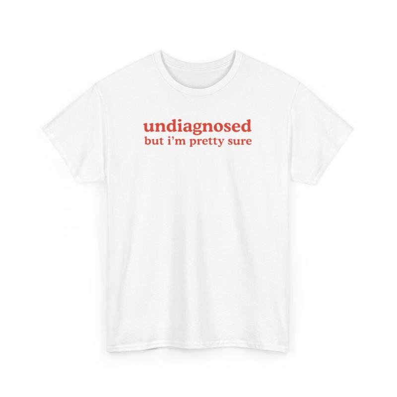 Undiagnosed but I'm pretty sure, Childhood trauma, trauma jokes, Family trauma, Mental illness, mental health, mentally ill, funny shirt, graphic tee