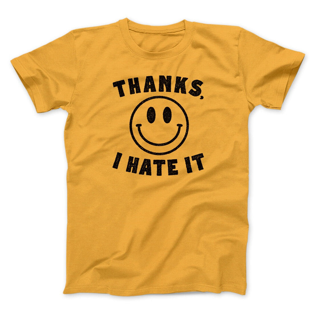 Thanks I Hate It Funny Men/Unisex T-Shirt