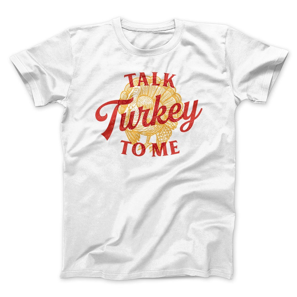 Talk Turkey To Me Funny Thanksgiving Men/Unisex T-Shirt