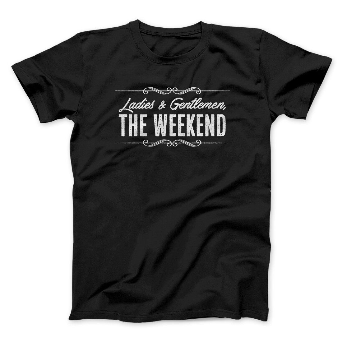 Ladies And Gentlemen The Weekend Funny Men/Unisex T-Shirt