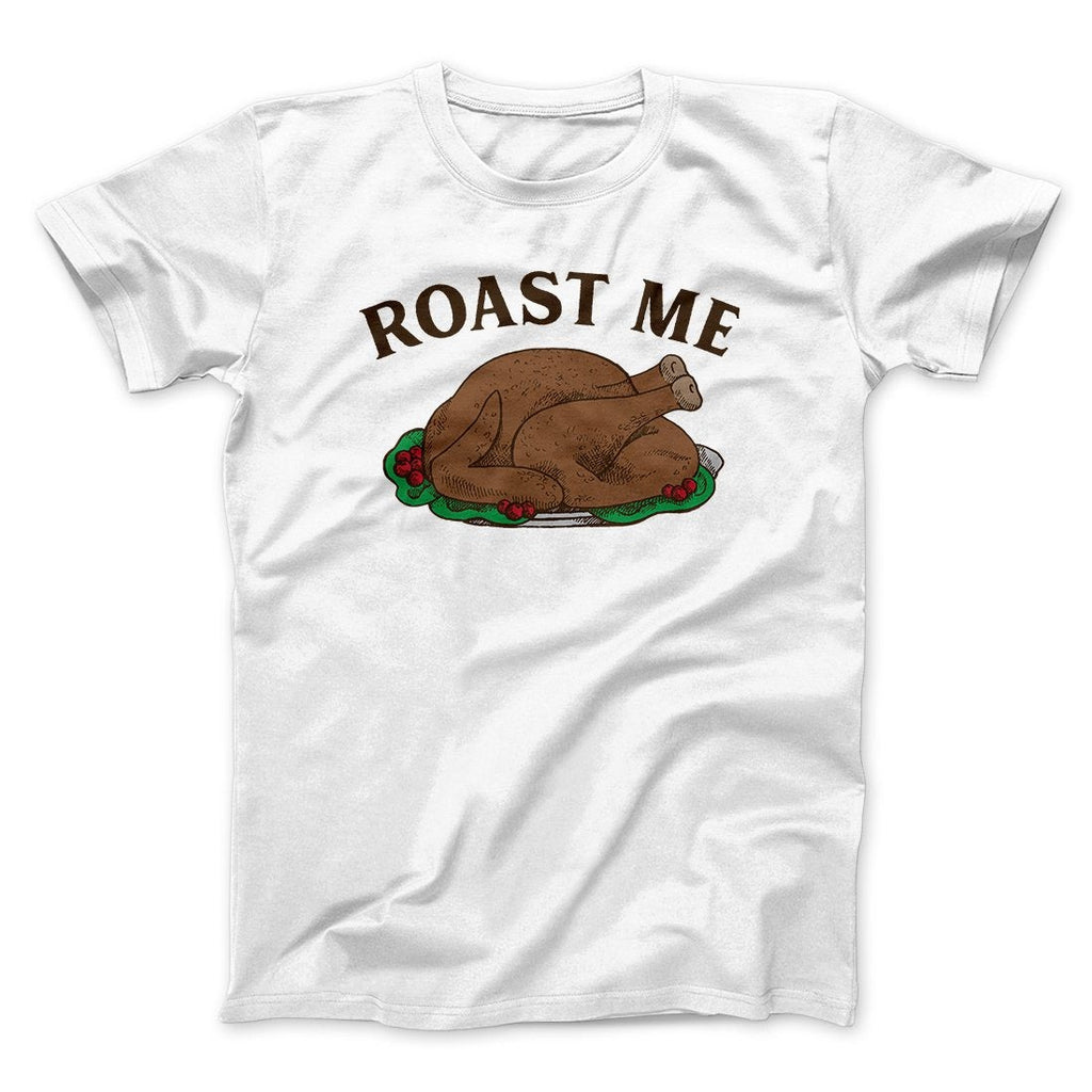 Roast Me Funny Thanksgiving Men/Unisex T-Shirt