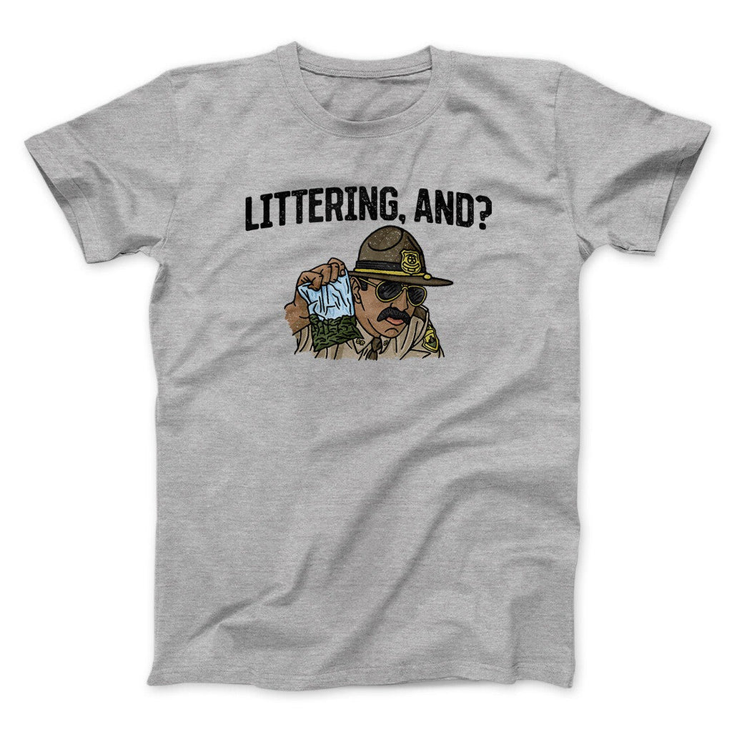 Littering, And? Men/Unisex T-Shirt