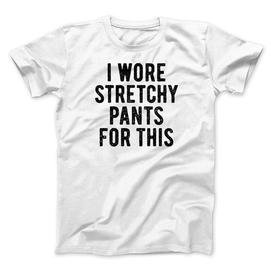 I Wore Stretchy Pants For This Funny Thanksgiving Men/Unisex T-Shirt