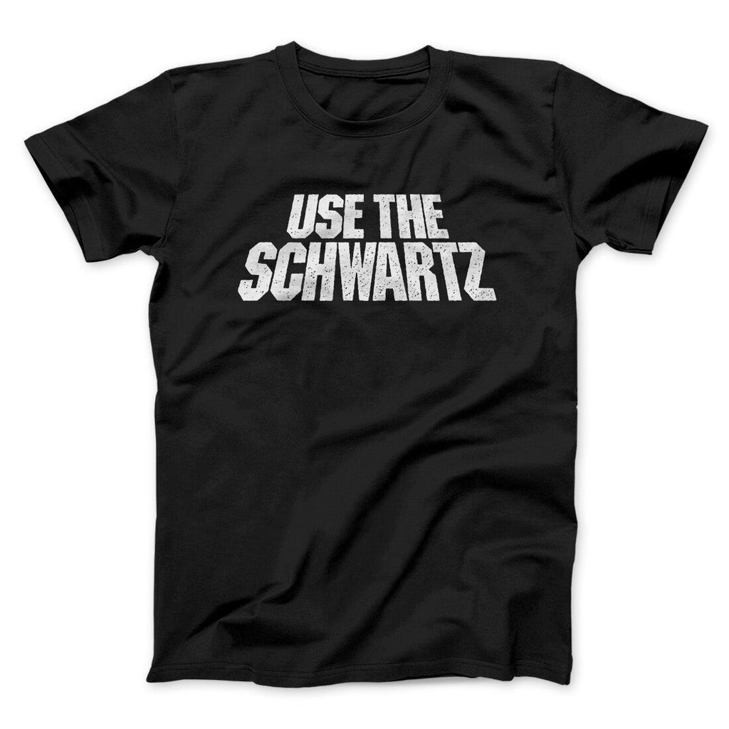 Use The Schwartz Men/Unisex T-Shirt