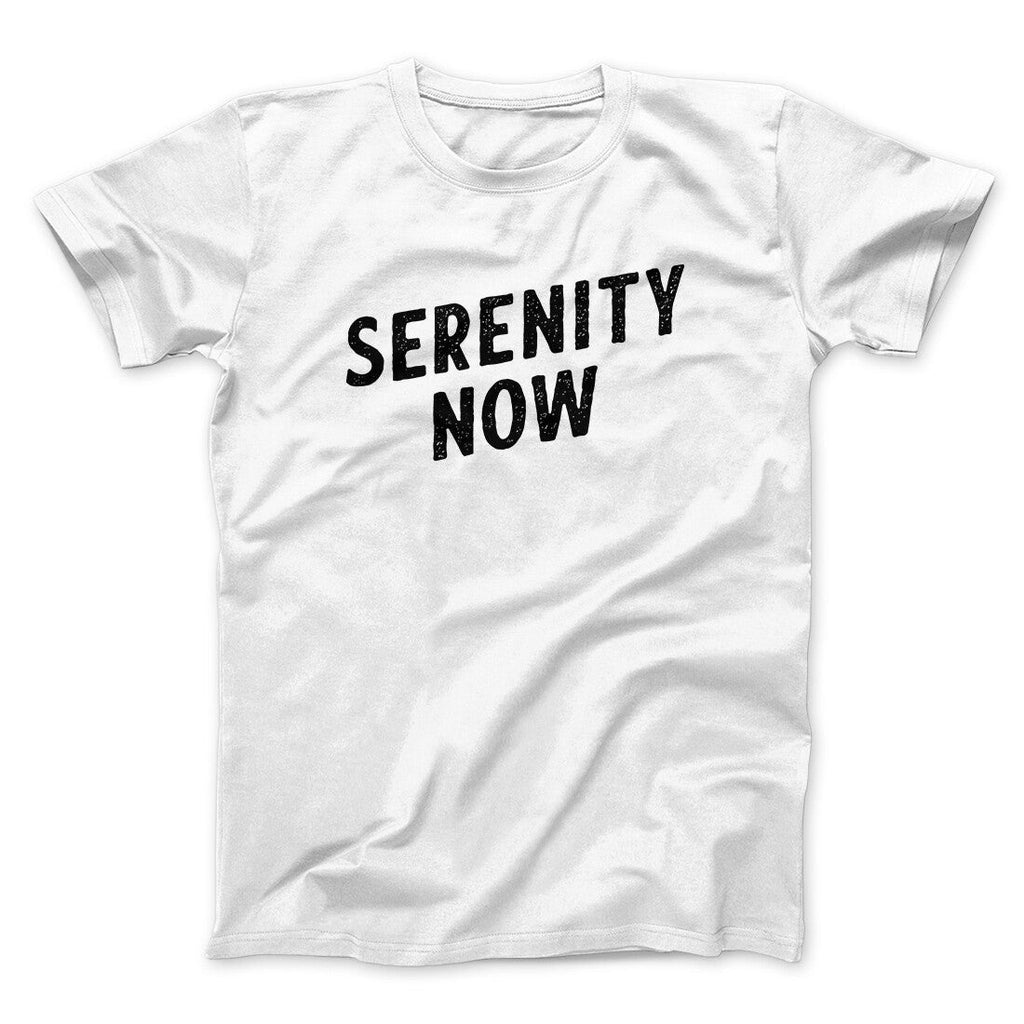 Serenity Now Men/Unisex T-Shirt