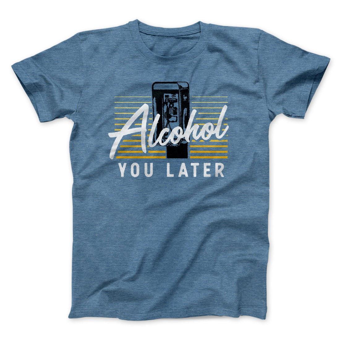 Alcohol You Later Men/Unisex T-Shirt