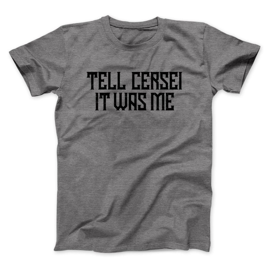 Tell Cersei It Was Me Men/Unisex T-Shirt