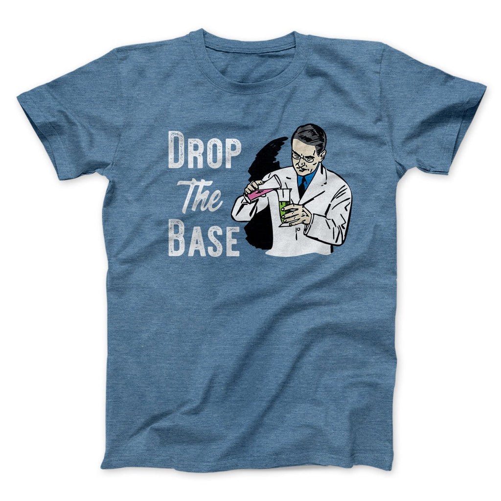 Drop the Base Men/Unisex T-Shirt
