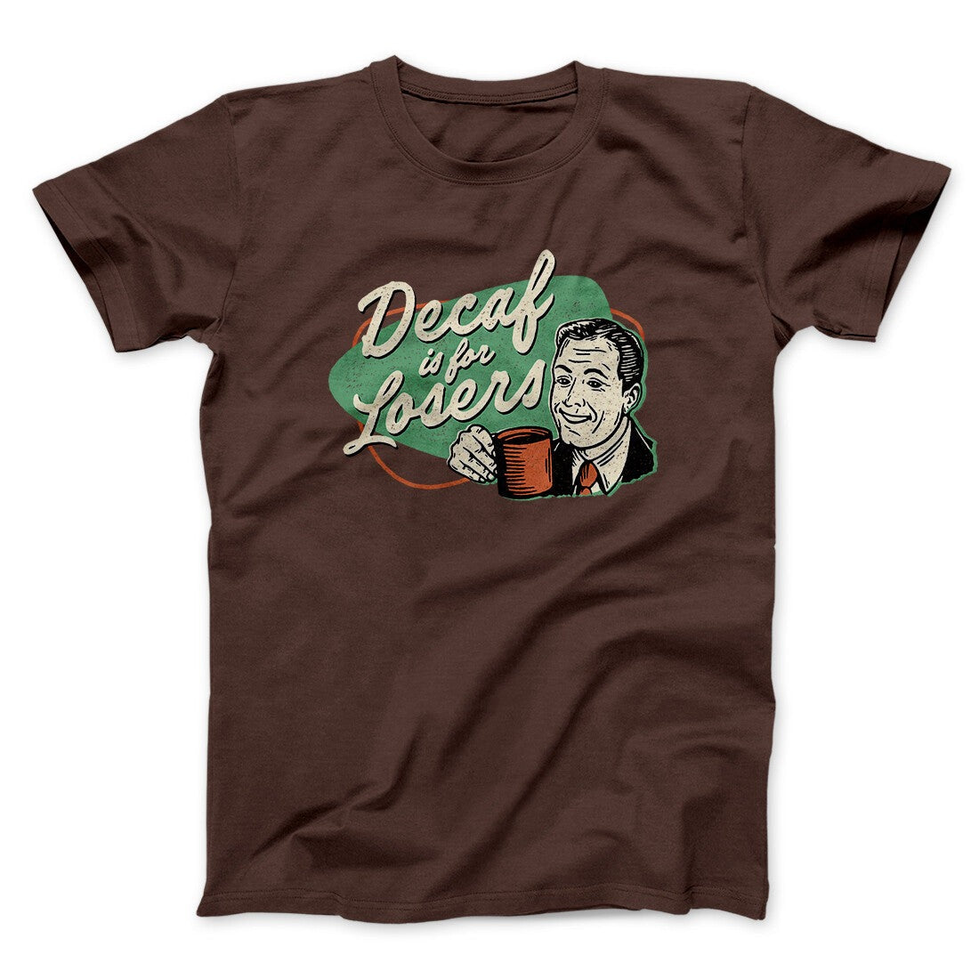 Decaf Is For Losers Men/Unisex T-Shirt