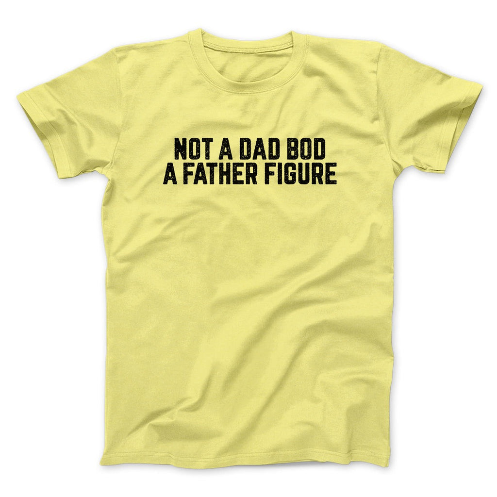 Not A Dad Bod A Father Figure Funny Men/Unisex T-Shirt