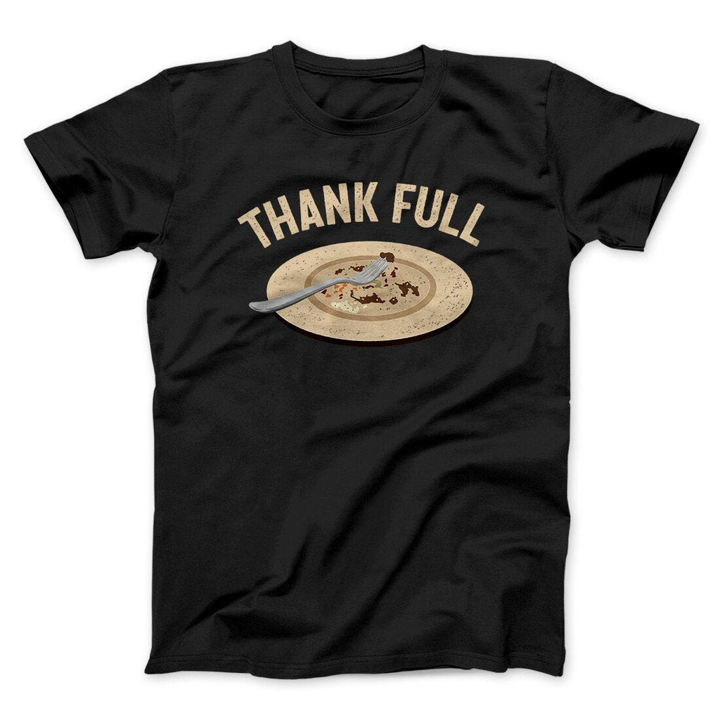 Thank Full Funny Thanksgiving Men/Unisex T-Shirt
