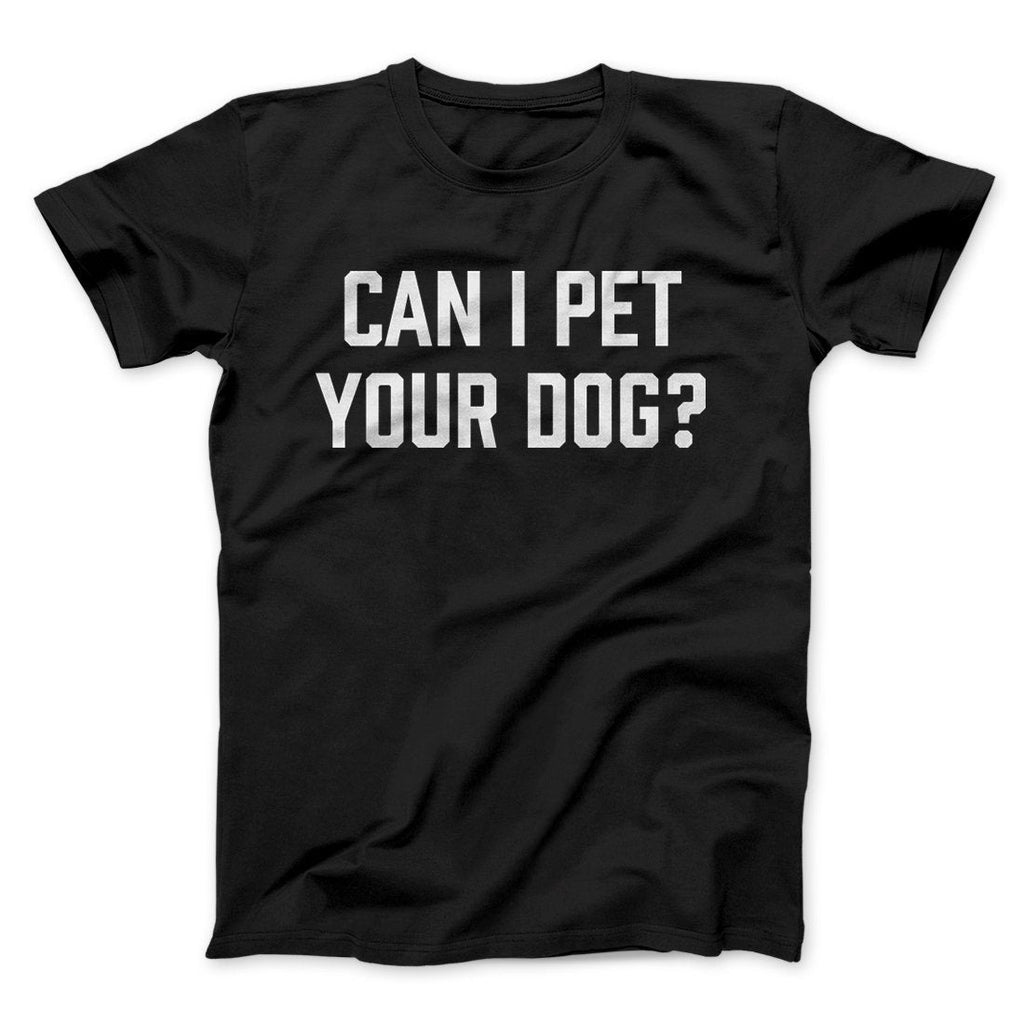 Can I Pet Your Dog? Funny Men/Unisex T-Shirt