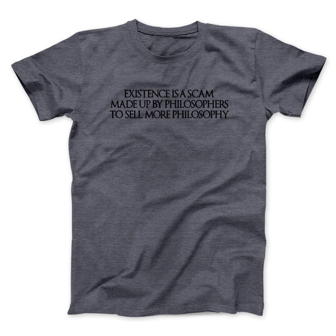 Existence Is A Scam Made Up By Philosophers Men/Unisex T-Shirt