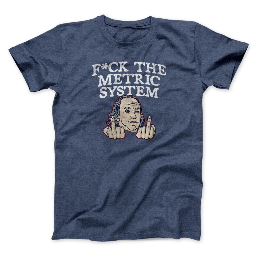 F*Ck The Metric System Men/Unisex T-Shirt