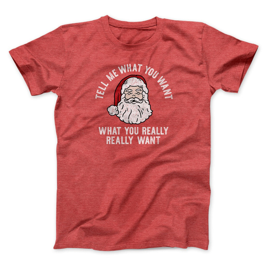 Tell Me What You Want, What You Really Really Want Men/Unisex T-Shirt