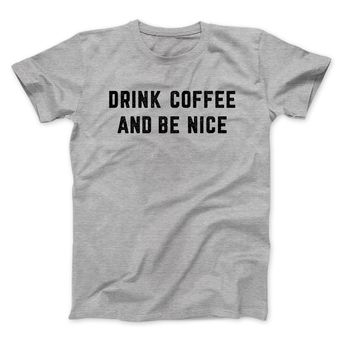 Drink Coffee And Be Nice Men/Unisex T-Shirt