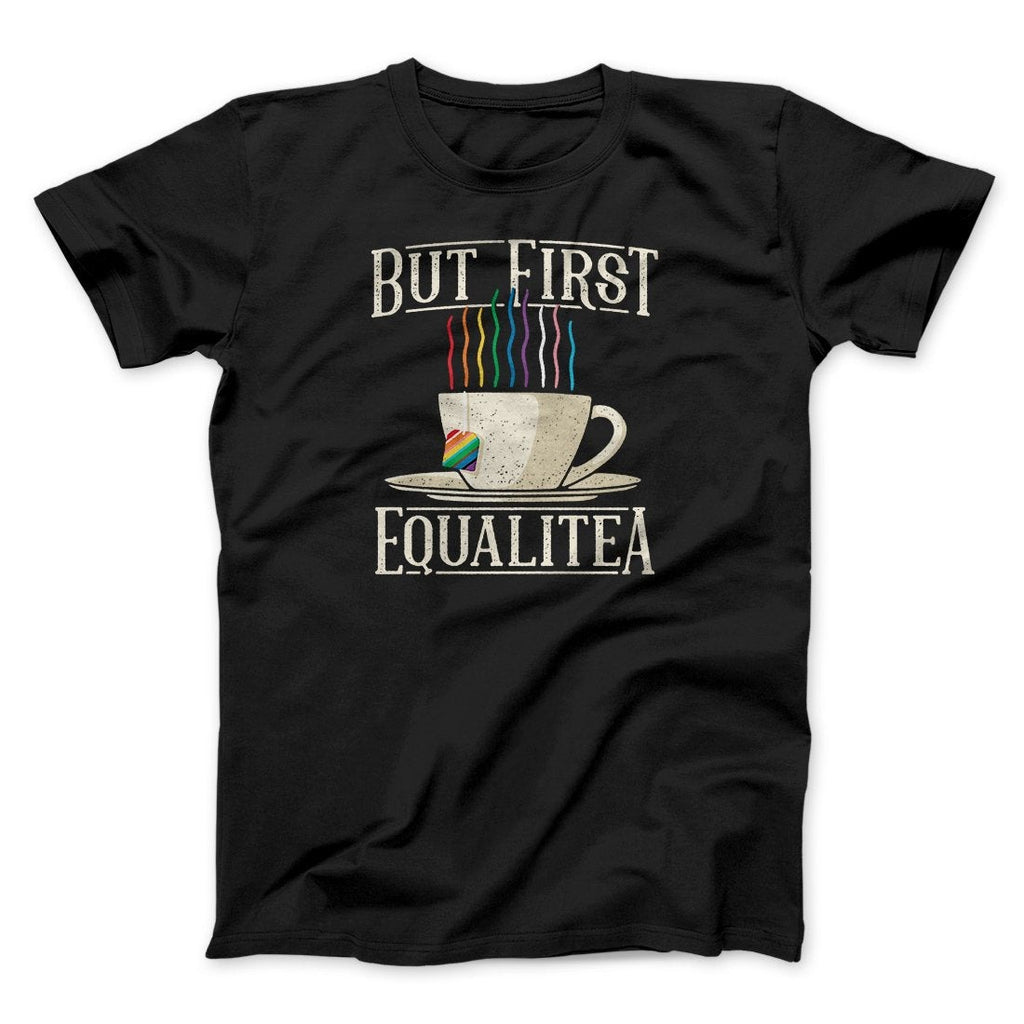 But First Equalitea Men/Unisex T-Shirt