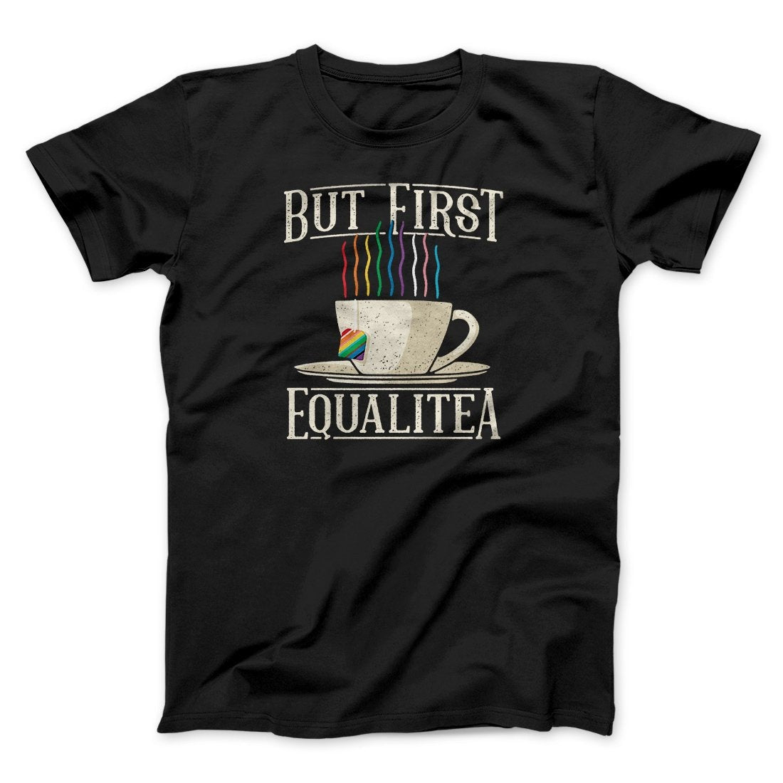 But First Equalitea Men/Unisex T-Shirt