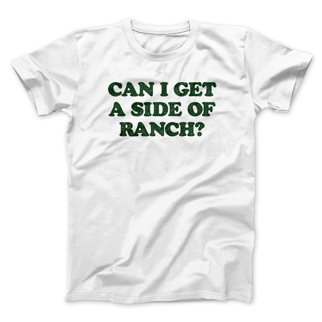 Can I Get A Side Of Ranch Men/Unisex T-Shirt