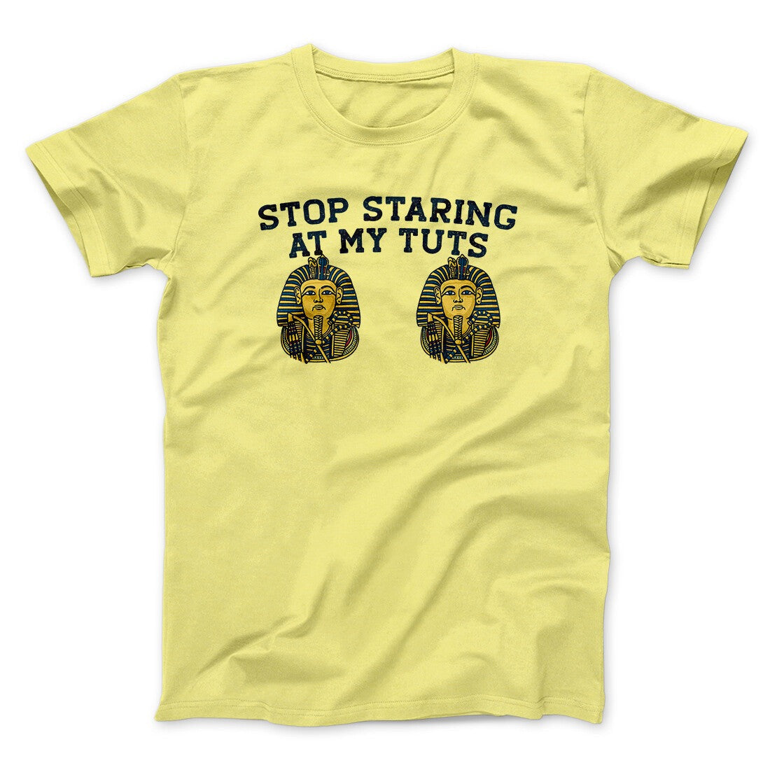 Stop Staring At My Tuts Men/Unisex T-Shirt