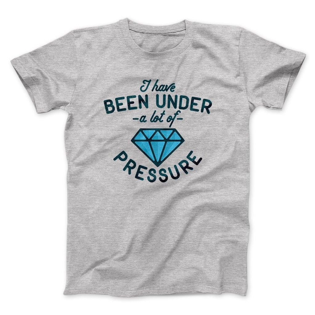 Under a Lot of Pressure Men/Unisex T-Shirt