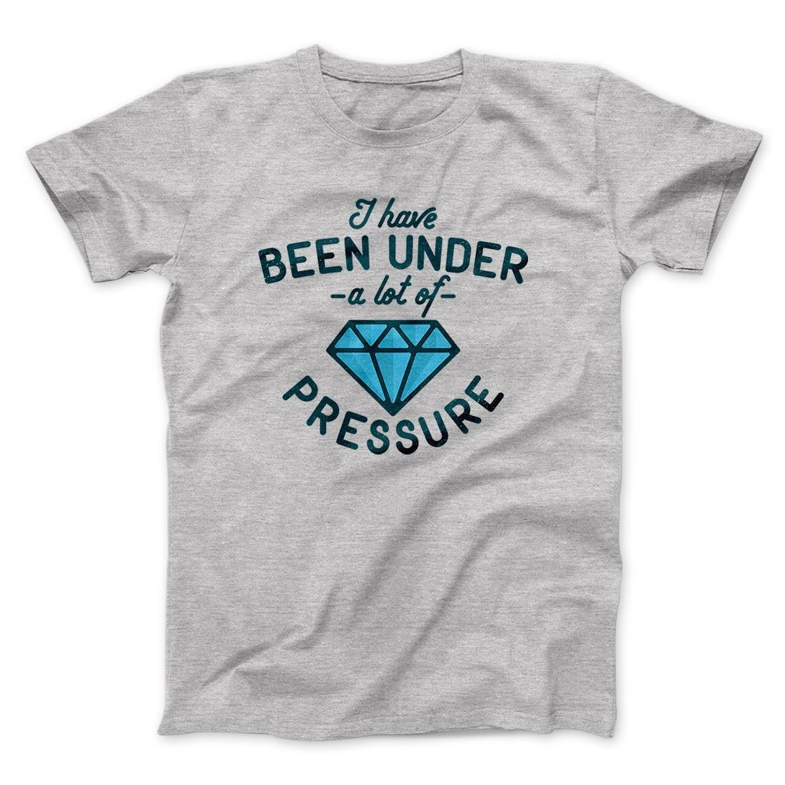 Under a Lot of Pressure Men/Unisex T-Shirt