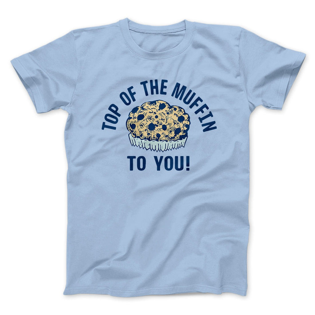 Top of the Muffin to You! Men/Unisex T-Shirt