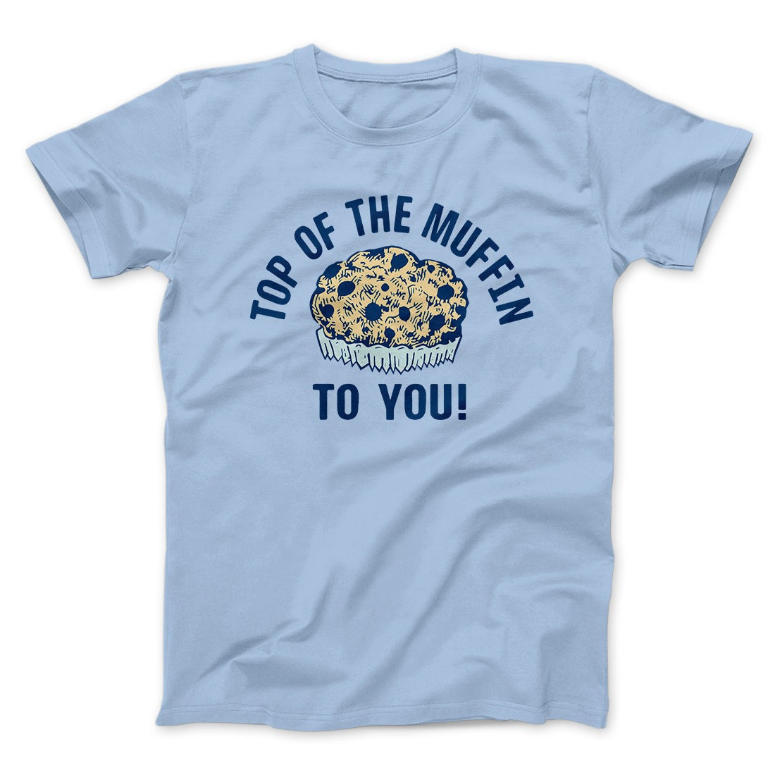 Top of the Muffin to You! Men/Unisex T-Shirt
