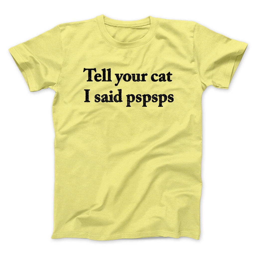 Tell Your Cat I Said Pspsp Men/Unisex T-Shirt