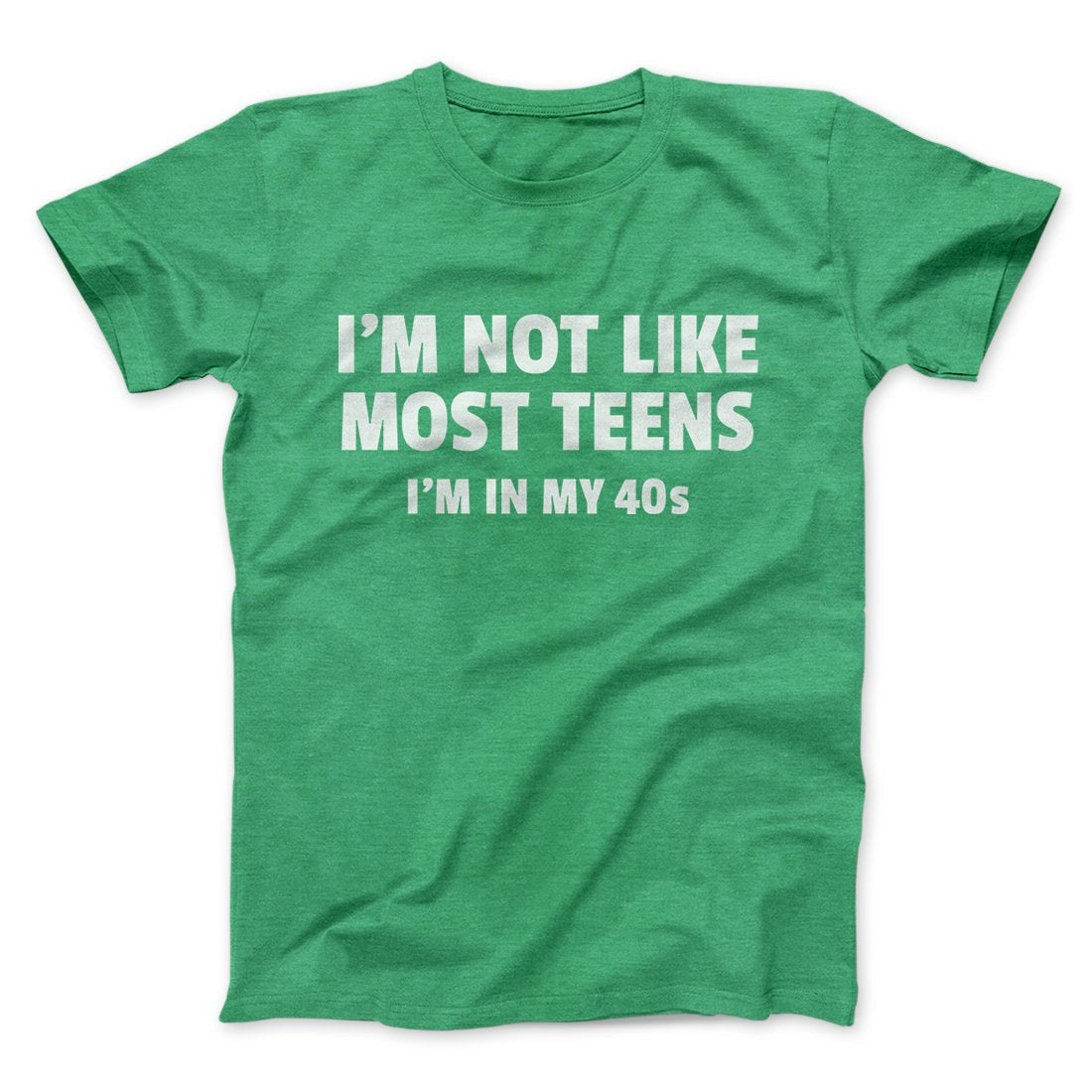 I'm Not Like Most Teens (40s) Funny Men/Unisex T-Shirt