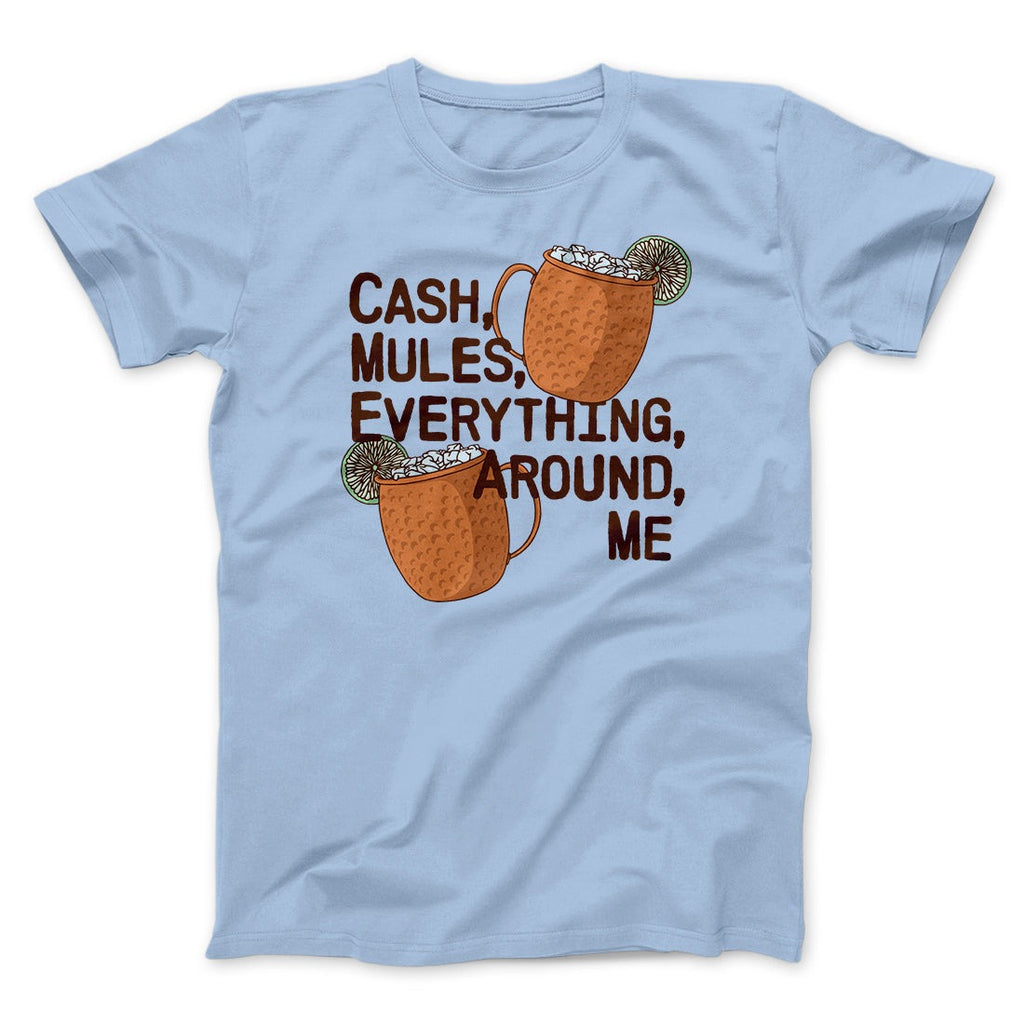 Cash Mules Everything Around Me Funny Men/Unisex T-Shirt