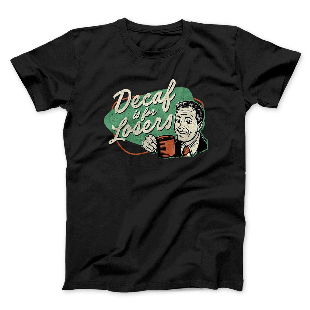 Decaf Is For Losers Men/Unisex T-Shirt