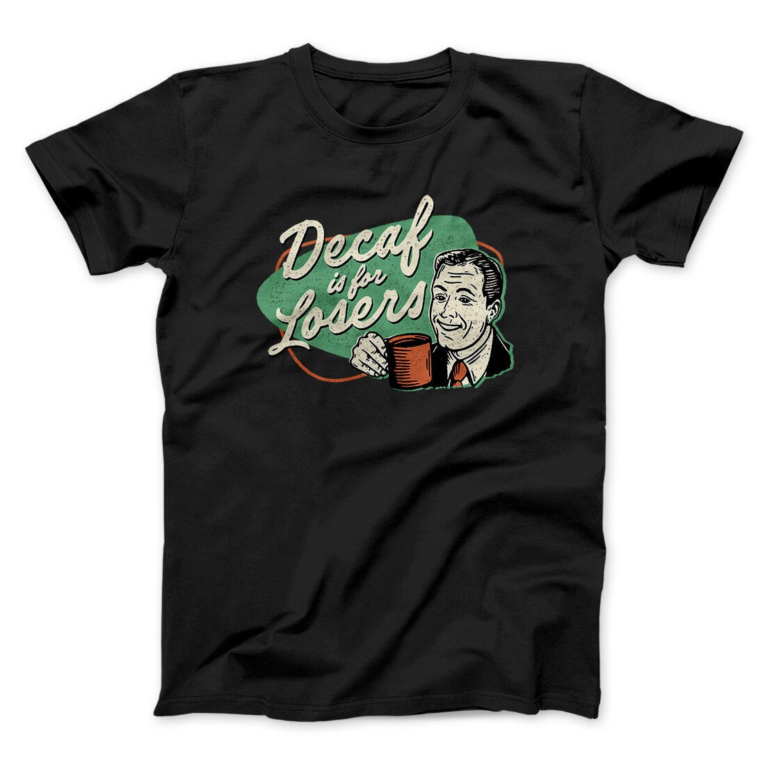 Decaf Is For Losers Men/Unisex T-Shirt