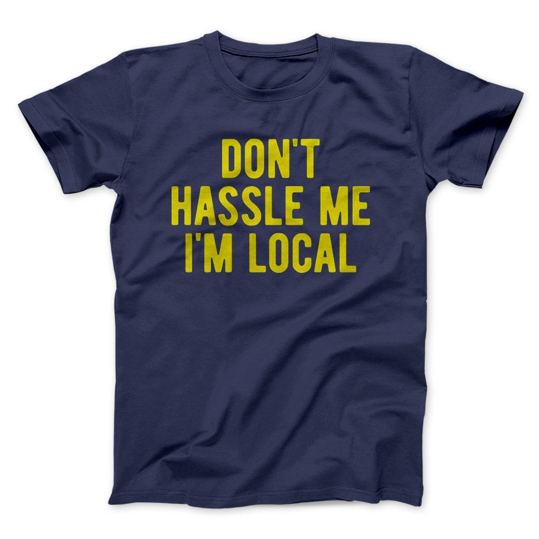 Don't Hassle Me I'm Local Funny Movie Men/Unisex T-Shirt