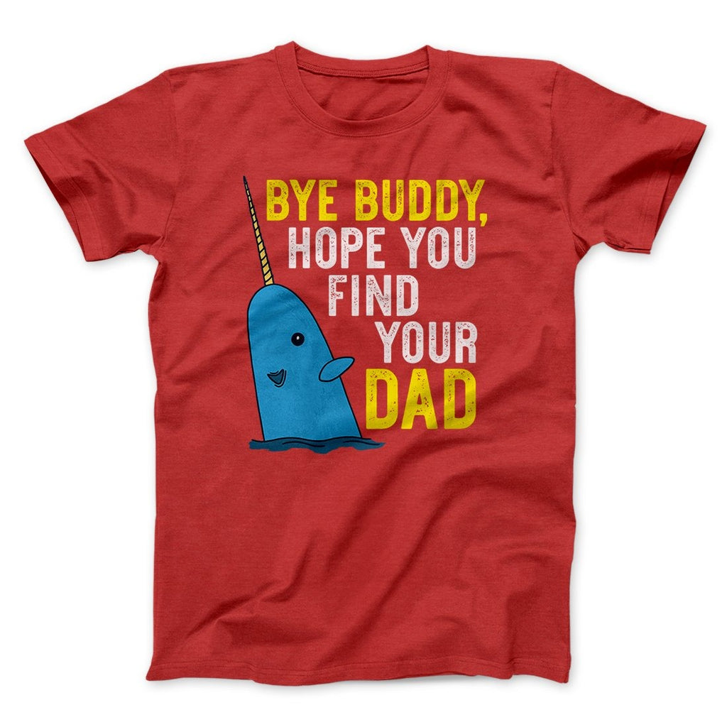 Bye Buddy, Hope You Find Your Dad Funny Movie Men/Unisex T-Shirt