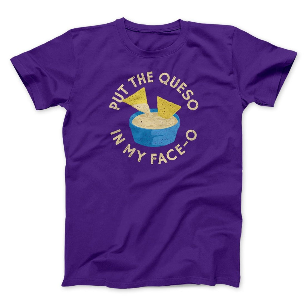 Put The Queso In My Face-O Men/Unisex T-Shirt