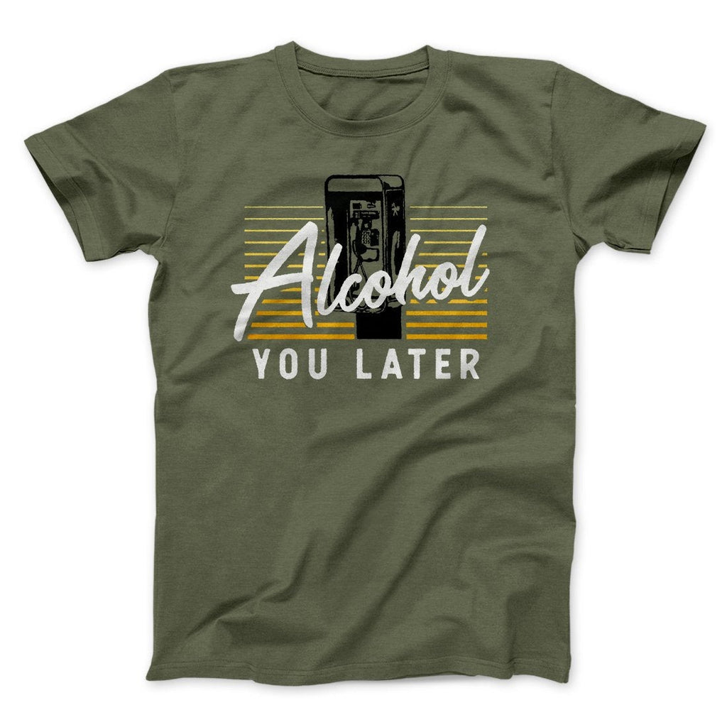 Alcohol You Later Men/Unisex T-Shirt