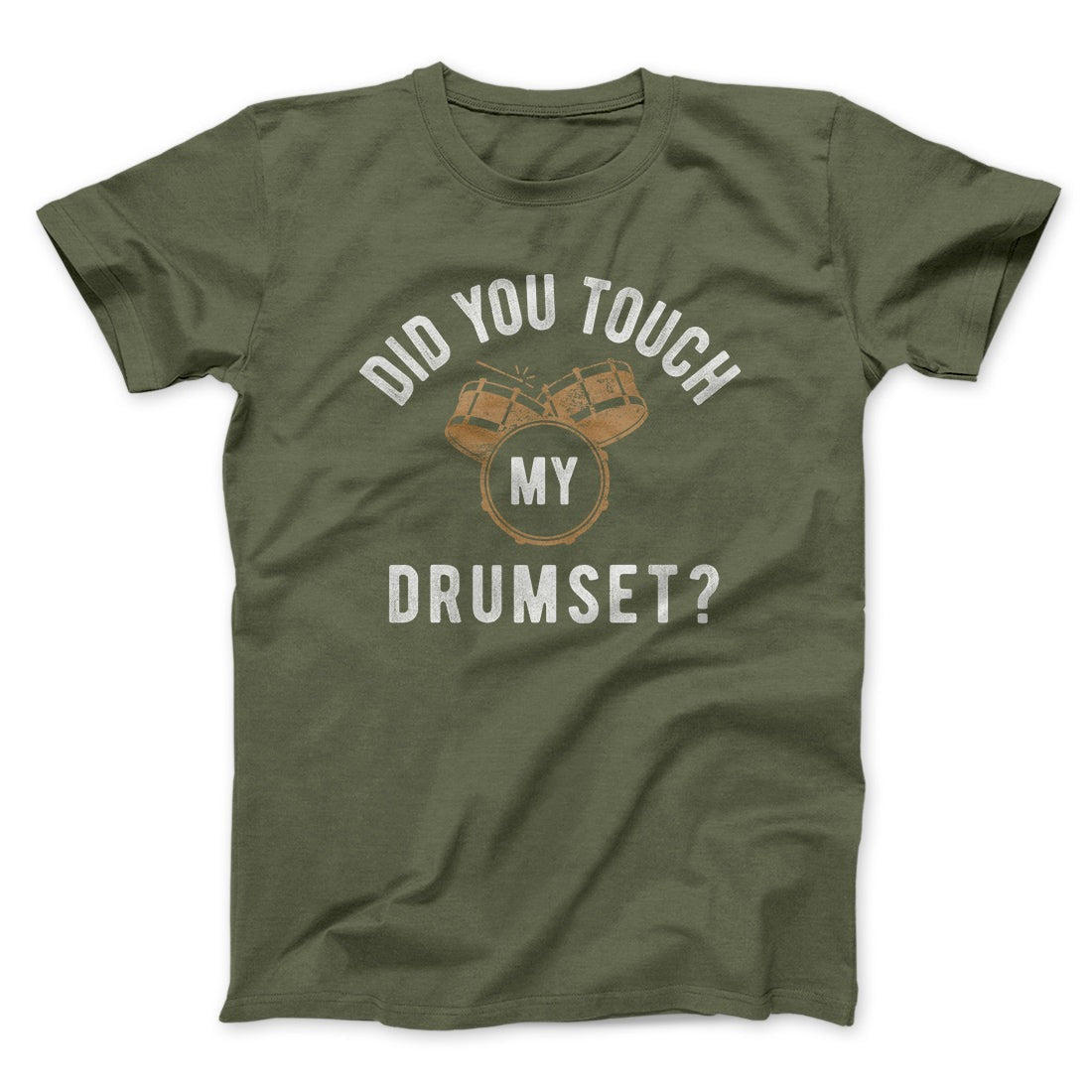 Did You Touch My Drumset? Funny Movie Men/Unisex T-Shirt