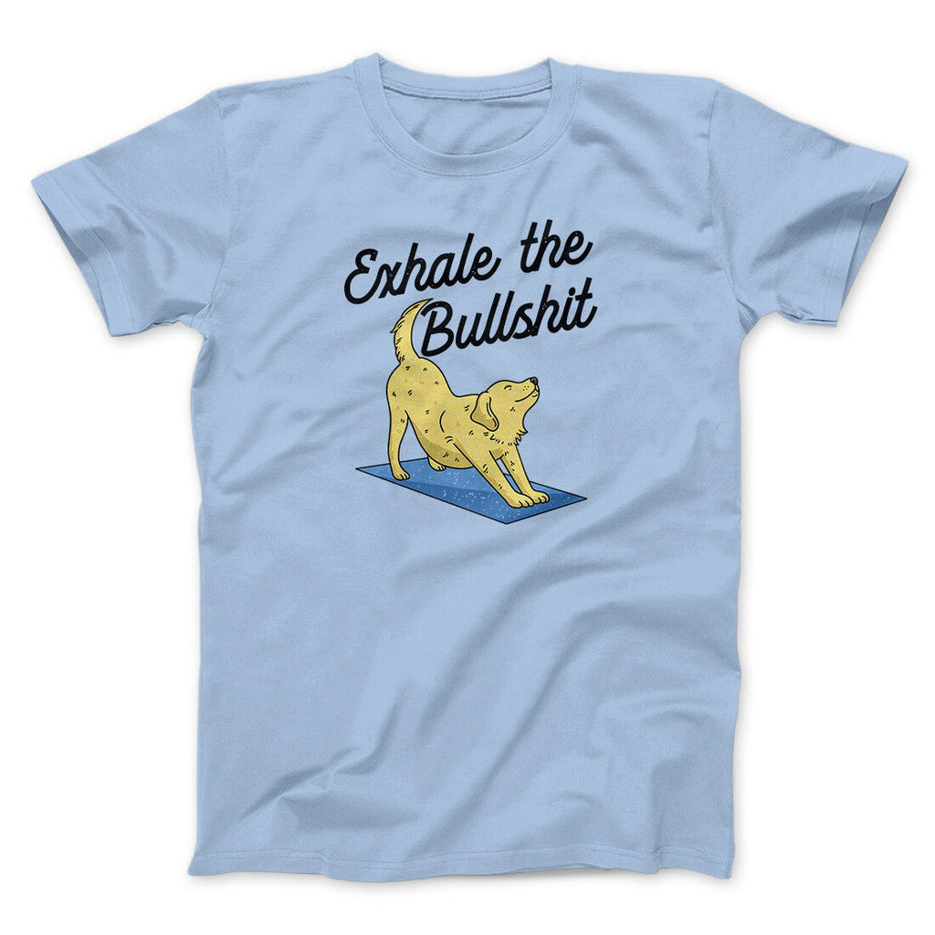 Exhale The Bullshit Men/Unisex T-Shirt