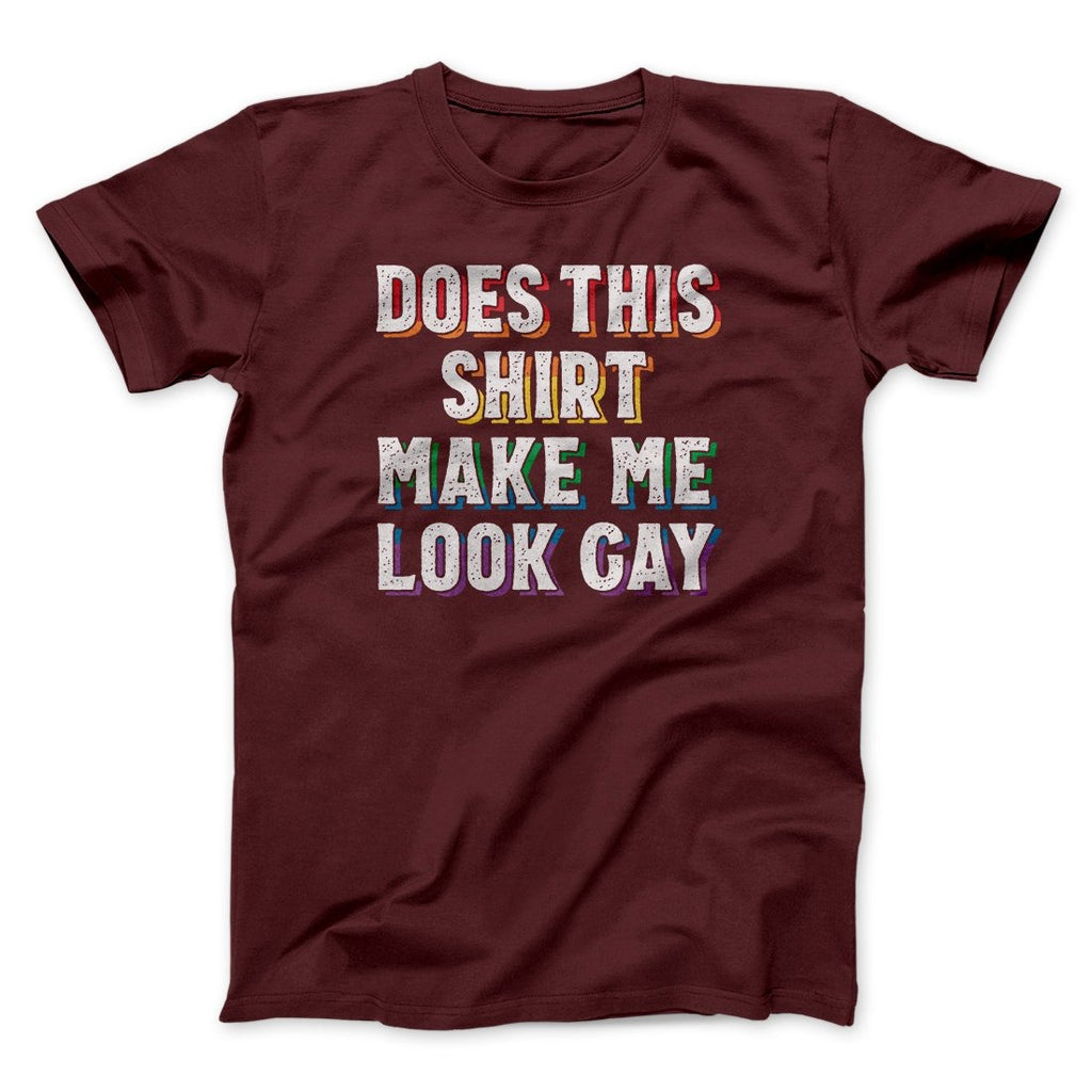 Does This Shirt Make Me Look Gay Men/Unisex T-Shirt
