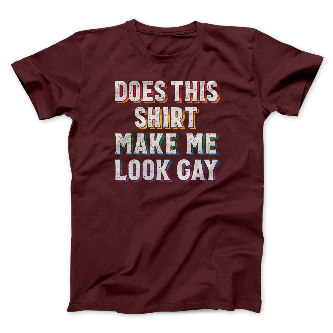 Does This Shirt Make Me Look Gay Men/Unisex T-Shirt