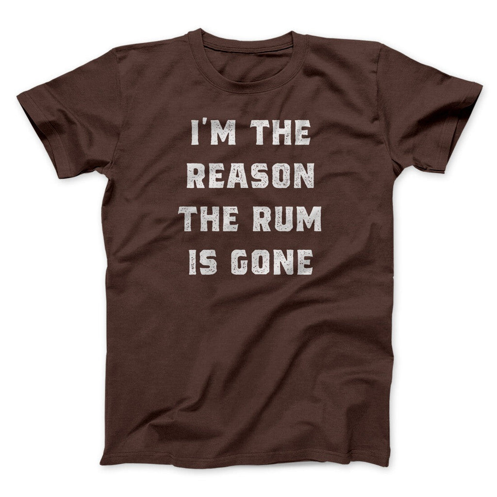 I'm The Reason The Rum Is Gone Men/Unisex T-Shirt