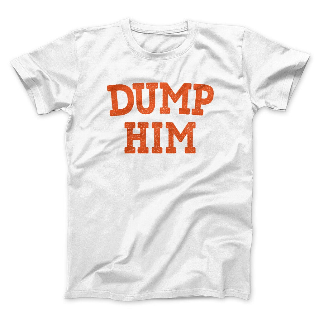 Dump Him Funny Men/Unisex T-Shirt