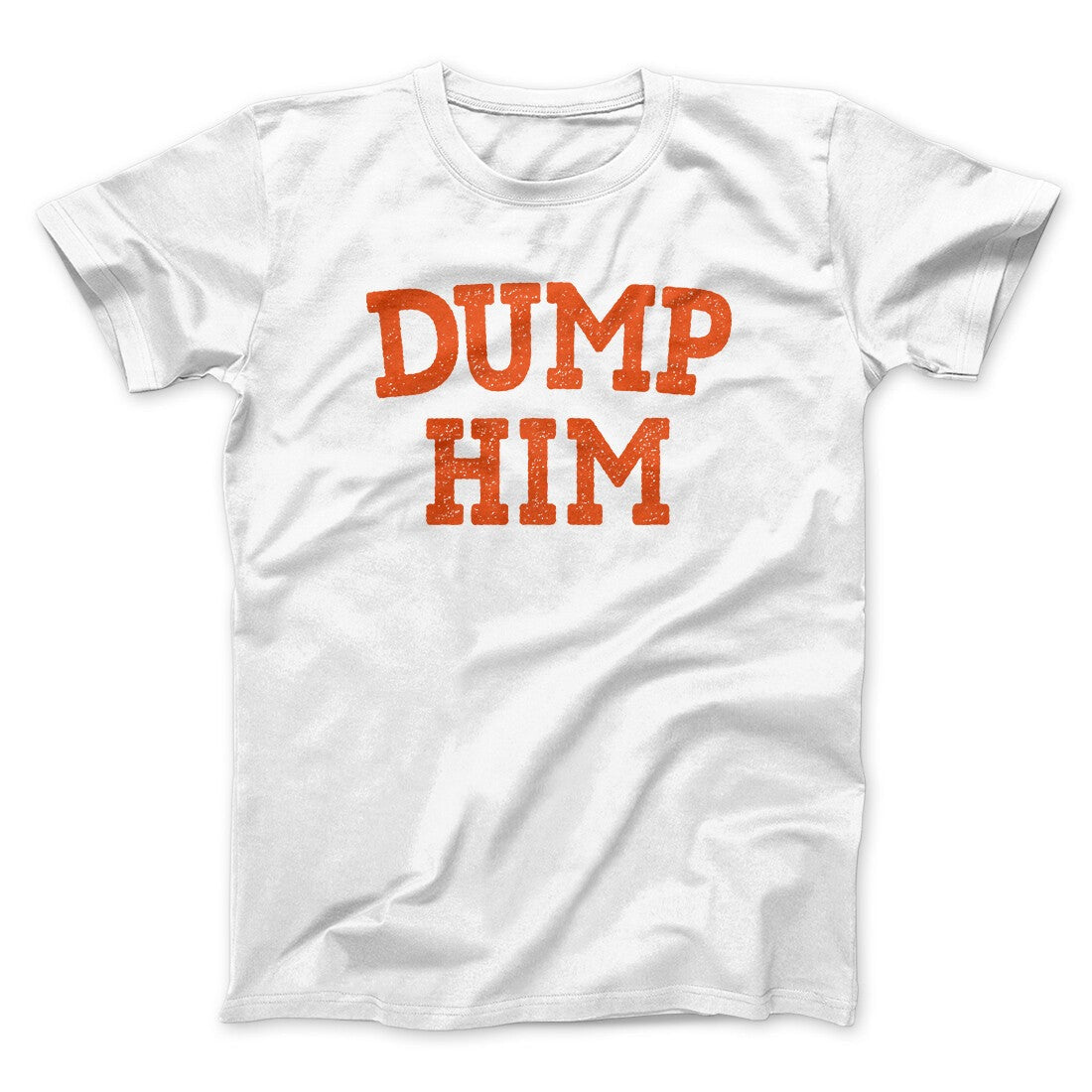 Dump Him Funny Men/Unisex T-Shirt