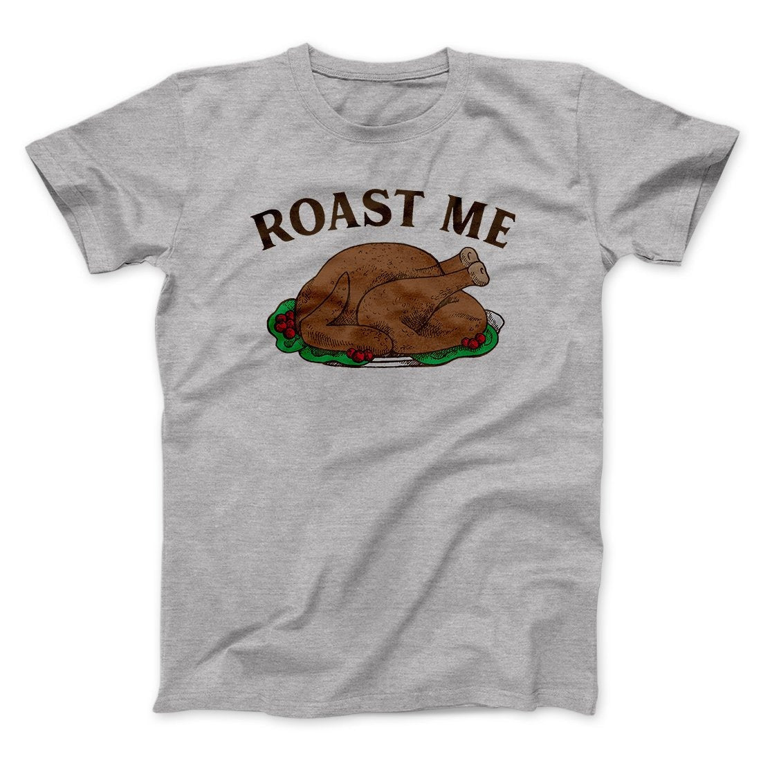 Roast Me Funny Thanksgiving Men/Unisex T-Shirt